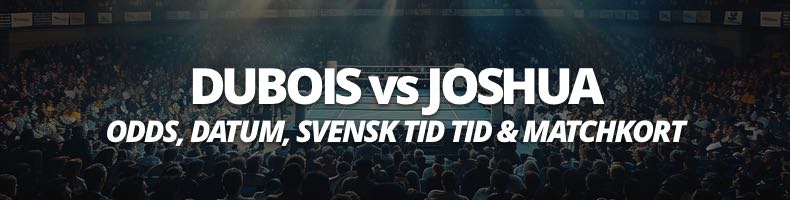 Daniel Dubois vs Anthony Joshua, odds, boxning, matchkort, datum, svensk tid, stream & tv, speltips - vem vinner?